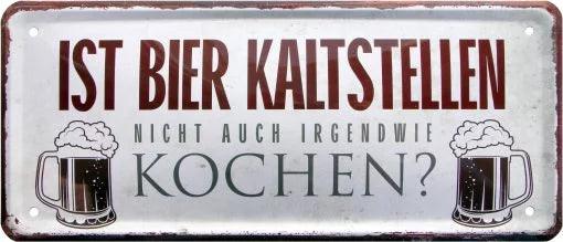 Ist Bier Kaltstellen nicht auch irgendwie Kochen – Metallschild – 28x12cm