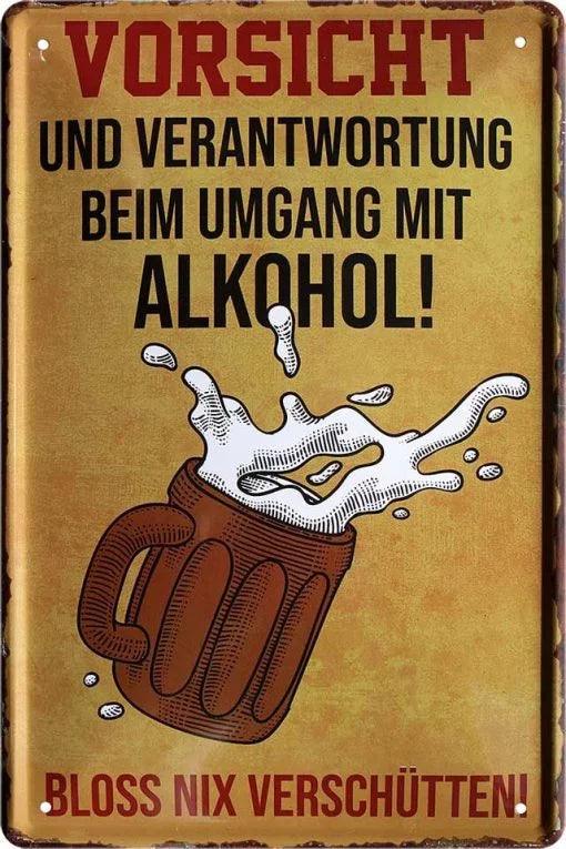 Vorsicht beim Umgang mit Alkohol… – Metallschild – 20x30cm