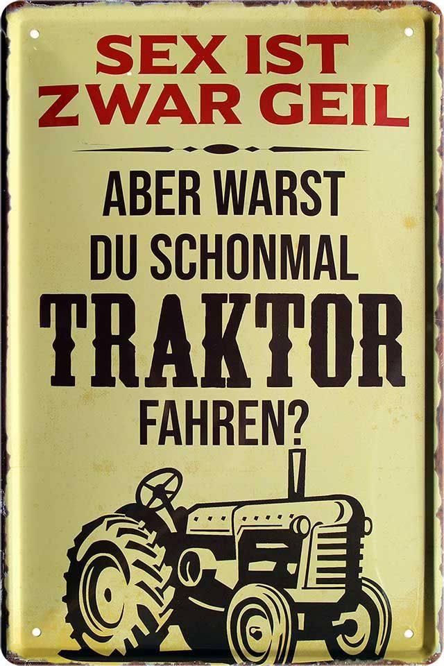 Sex ist zwar geil aber warst Du schonmal Traktor fahren ? – Metallschild – 20x30cm